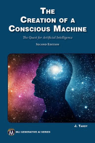 Title: The Creation of a Conscious Machine: The Quest for Artificial Intelligence, Author: Jean E. Tardy