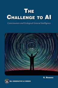 Title: The Challenge to AI: Consciousness and Ecological General Intelligence, Author: Stephen Robbins