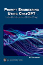 Prompt Engineering Using ChatGPT: Crafting Effective Interactions and Building GPT Apps