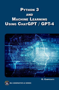 Title: Python 3 and Machine Learning Using ChatGPT / GPT-4, Author: Oswald Campesato