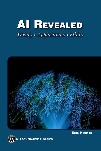 AI Revealed: Theory, Applications and Ethics