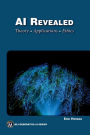 AI Revealed: Theory, Applications and Ethics