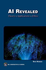 Title: AI Revealed: Theory, Applications and Ethics, Author: Herman Erik