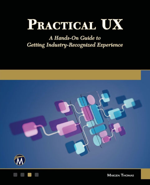 Practical UX: A Hands-On Guide to Getting Industry-Recognized Experience