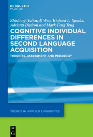 Title: Cognitive Individual Differences in Second Language Acquisition: Theories, Assessment and Pedagogy, Author: Zhisheng (Edward) Wen