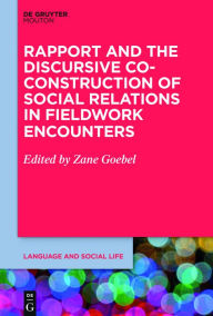 Title: Rapport and the Discursive Co-Construction of Social Relations in Fieldwork Encounters, Author: Zane Goebel