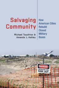 Title: Salvaging Community: How American Cities Rebuild Closed Military Bases, Author: Michael Touchton