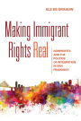 Making Immigrant Rights Real: Nonprofits and the Politics of Integration in San Francisco