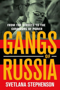 Title: Gangs of Russia: From the Streets to the Corridors of Power, Author: Svetlana Stephenson