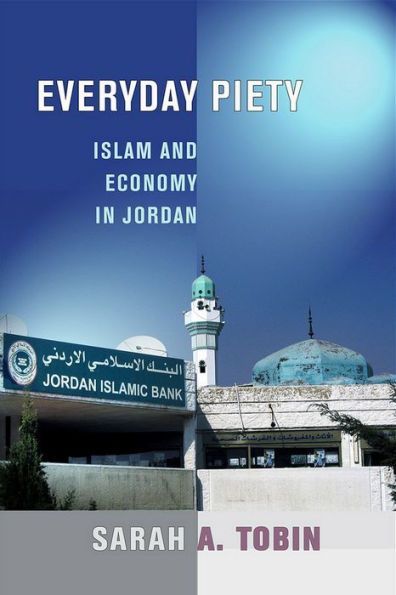 Everyday Piety: Islam and Economy in Jordan / Edition 1