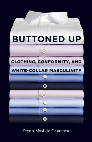 Buttoned Up: Clothing, Conformity, and White-Collar Masculinity