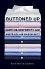 Buttoned Up: Clothing, Conformity, and White-Collar Masculinity