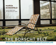 Title: The Borscht Belt: Revisiting the Remains of America's Jewish Vacationland, Author: Marisa Scheinfeld