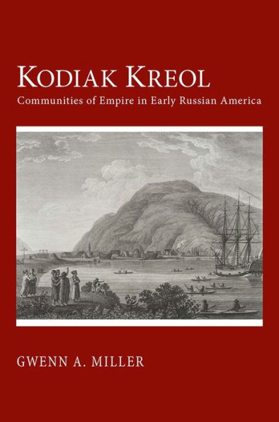 Kodiak Kreol: Communities of Empire Early Russian America