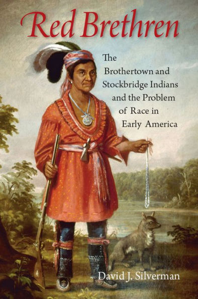 Red Brethren: the Brothertown and Stockbridge Indians Problem of Race Early America