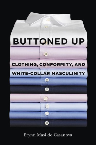 Buttoned Up: Clothing, Conformity, and White-Collar Masculinity