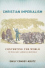 Christian Imperialism: Converting the World in the Early American Republic