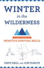 Winter in the Wilderness: A Field Guide to Primitive Survival Skills