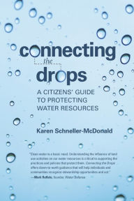 Title: Connecting the Drops: A Citizens' Guide to Protecting Water Resources, Author: Karen Schneller-McDonald