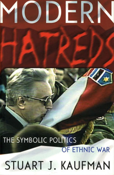 Modern Hatreds: The Symbolic Politics of Ethnic War