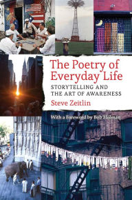 Title: The Poetry of Everyday Life: Storytelling and the Art of Awareness, Author: Steve Zeitlin