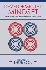 Title: Developmental Mindset: The Revival of Financial Activism in South Korea, Author: Elizabeth Thurbon