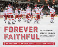 Title: Forever Faithful: Celebrating the Greatest Moments of Cornell Hockey, Author: Jim Roberts