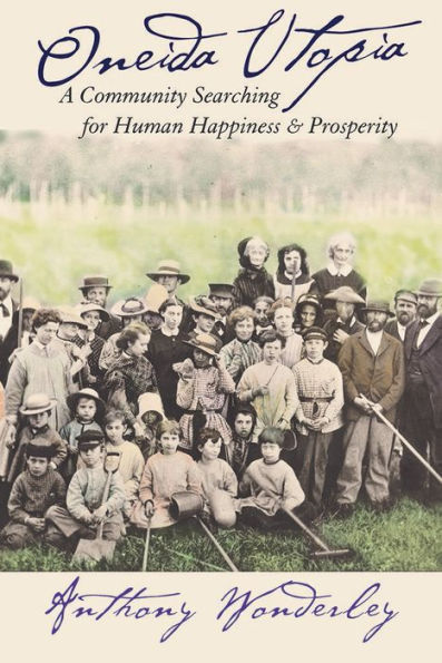 Oneida Utopia: A Community Searching for Human Happiness and Prosperity