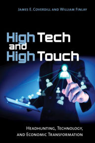 Title: High Tech and High Touch: Headhunting, Technology, and Economic Transformation, Author: James E. Coverdill