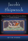 Jacob's Shipwreck: Diaspora, Translation, and Jewish-Christian Relations in Medieval England