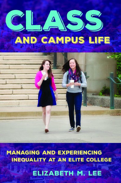 Class and Campus Life: Managing and Experiencing Inequality at an Elite College
