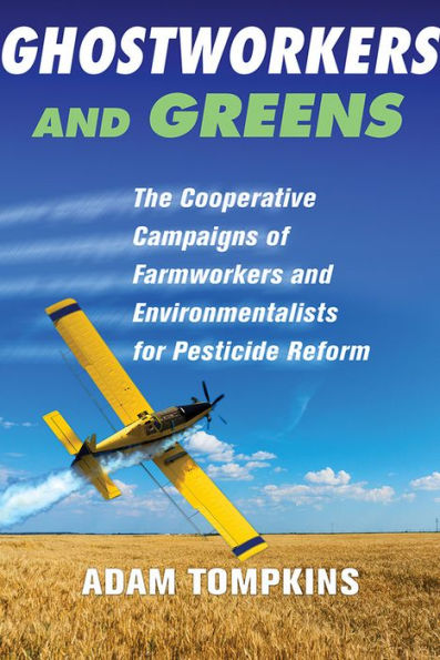 Ghostworkers and Greens: The Cooperative Campaigns of Farmworkers Environmentalists for Pesticide Reform