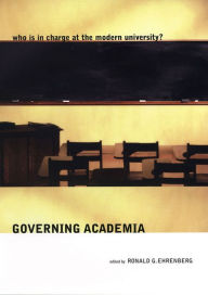 Title: Governing Academia: Who is in Charge at the Modern University?, Author: Ronald G. Ehrenberg