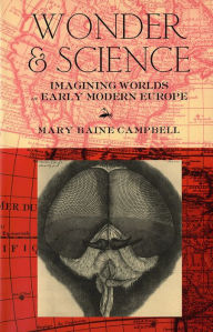 Title: Wonder and Science: Imagining Worlds in Early Modern Europe, Author: Mary Baine Campbell