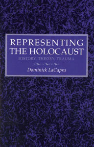 Title: Representing the Holocaust: History, Theory, Trauma, Author: Dominick LaCapra