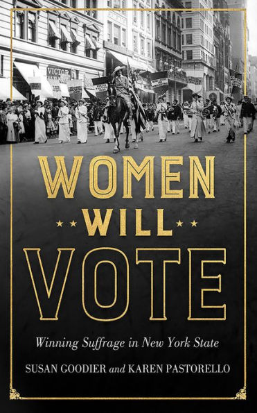 Women Will Vote: Winning Suffrage in New York State