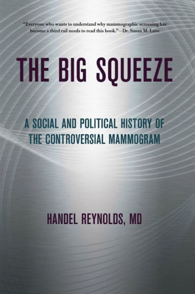 the Big Squeeze: A Social and Political History of Controversial Mammogram
