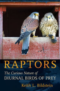 Title: Raptors: The Curious Nature of Diurnal Birds of Prey, Author: Keith L. Bildstein
