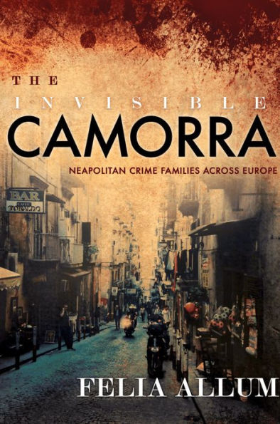 The Invisible Camorra: Neapolitan Crime Families across Europe