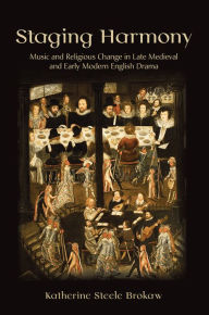 Title: Staging Harmony: Music and Religious Change in Late Medieval and Early Modern English Drama, Author: Sue Fleming R N M A L C S W