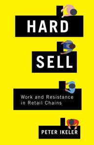 Title: Hard Sell: Work and Resistance in Retail Chains, Author: James R Bailey