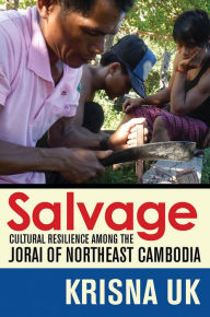 Title: Salvage: Cultural Resilience among the Jorai of Northeast Cambodia, Author: Daniel C Murrie