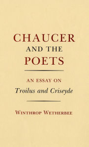 Title: Chaucer and the Poets: An Essay on Troilus and Criseyde, Author: Kitty House