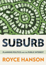 Title: Suburb: Planning Politics and the Public Interest, Author: Royce Hanson