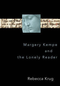 Title: Margery Kempe and the Lonely Reader, Author: Rebecca L. Krug