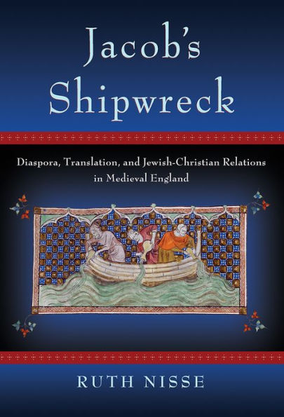 Jacob's Shipwreck: Diaspora, Translation, and Jewish-Christian Relations in Medieval England