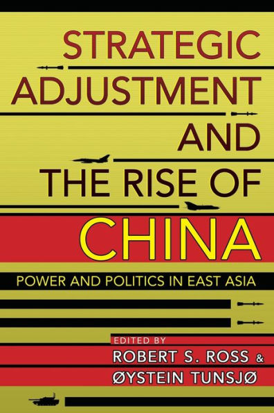 Strategic Adjustment and the Rise of China: Power Politics East Asia