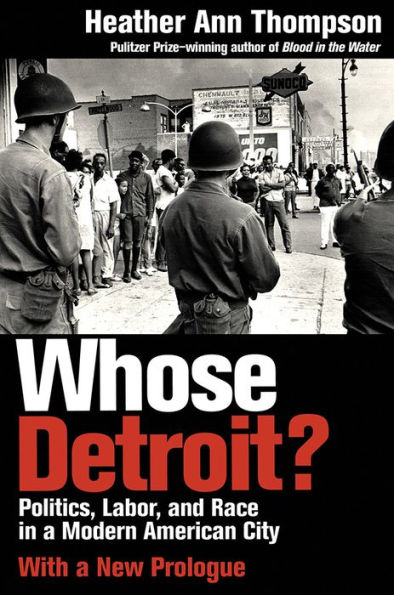 Whose Detroit?: Politics, Labor, and Race a Modern American City