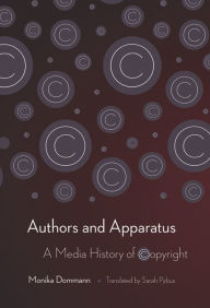 Title: Authors and Apparatus: A Media History of Copyright, Author: Monika Dommann