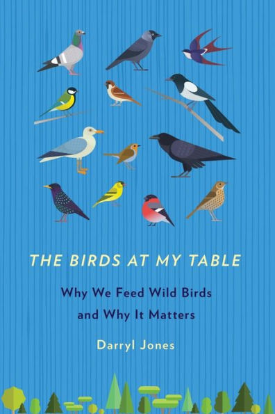 The Birds at My Table: Why We Feed Wild and It Matters